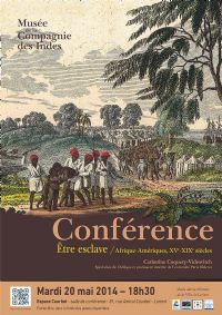 Conférence : Être esclave, Afrique-Amériques, XVe-XIXe siècles. Le mardi 20 mai 2014 à Lorient. Morbihan.  18H30